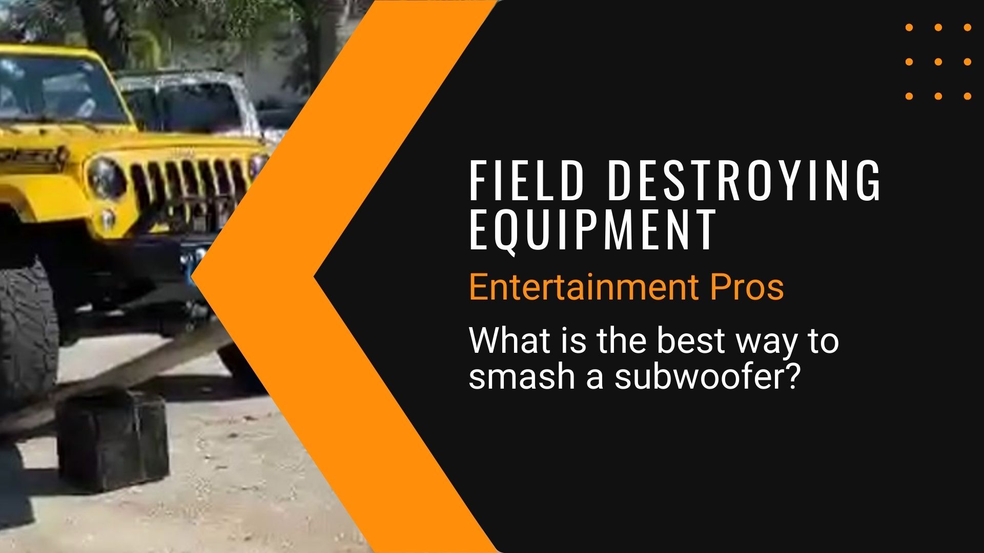 Field Destroying Equipment - What is the best way to smash a subwoofer?