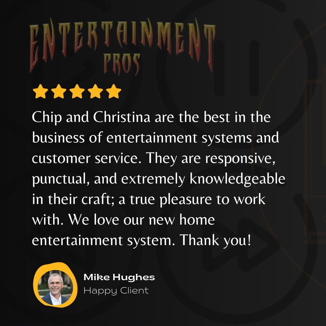 Thank You Mike Hughes For Trusting Entertainment Pros With Your New Home Entertainment System